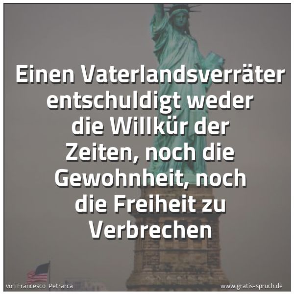 Quadratisches Spruchbild: Einen Vaterlandsverräter entschuldigt weder die Willkür der Zeiten, noch die Gewohnheit, n …