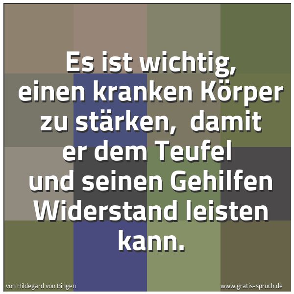 Quadratisches Spruchbild: Es ist wichtig, einen kranken Körper zu stärken, damit er dem Teufel und seinen Gehilfen …