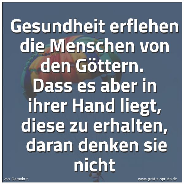 Quadratisches Spruchbild: Gesundheit erflehen die Menschen von den Göttern.  Dass es aber in ihrer Hand liegt, diese …