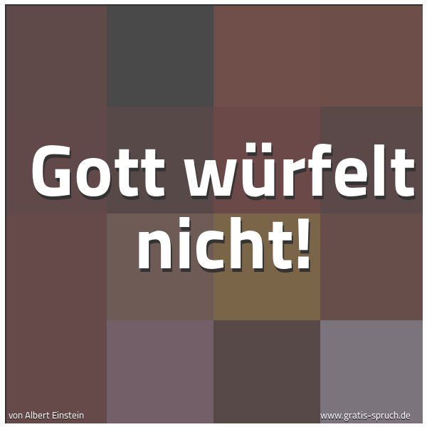 Quadratisches Spruchbild: Gott würfelt nicht!