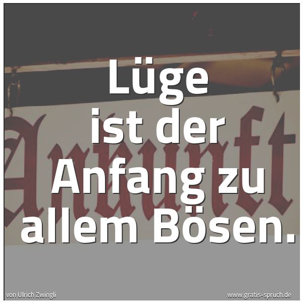 Quadratisches Spruchbild: Lüge ist der Anfang zu allem Bösen.