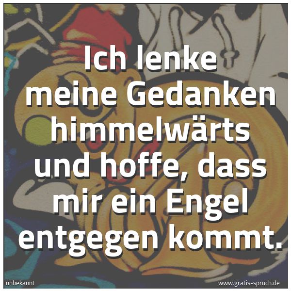 Quadratisches Spruchbild: Ich lenke meine Gedanken himmelwärts und hoffe, dass mir ein Engel entgegen kommt.