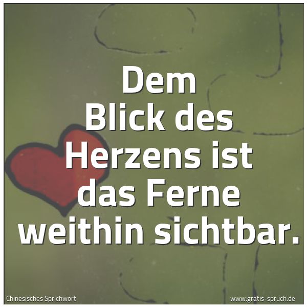 Quadratisches Spruchbild: Dem Blick des Herzens ist das Ferne weithin sichtbar.
