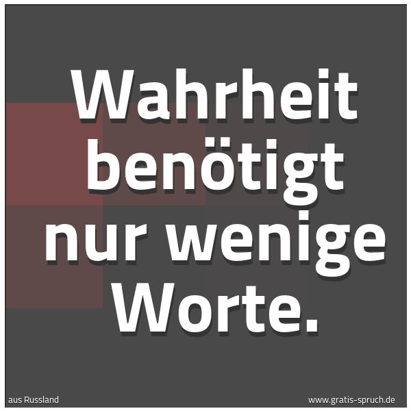Quadratisches Spruchbild: Wahrheit benötigt nur wenige Worte.