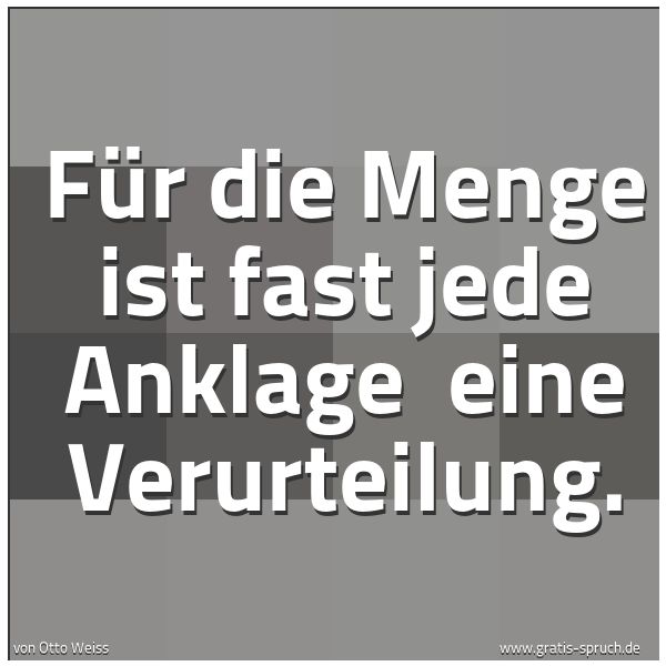 Quadratisches Spruchbild: Für die Menge ist fast jede Anklage eine Verurteilung.