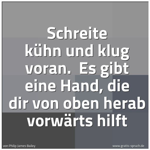 Quadratisches Spruchbild: Schreite kühn und klug voran. Es gibt eine Hand, die dir von oben herab vorwärts hilft