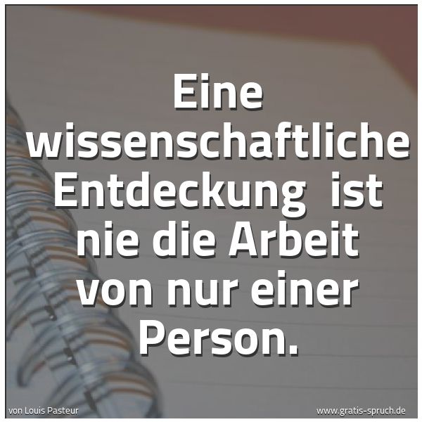 Quadratisches Spruchbild: Eine wissenschaftliche Entdeckung ist nie die Arbeit von nur einer Person.
