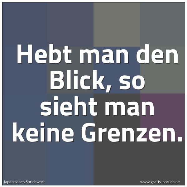 Quadratisches Spruchbild: Hebt man den Blick, so sieht man keine Grenzen.