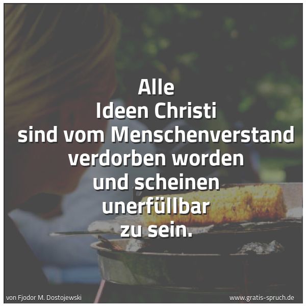 Quadratisches Spruchbild: Alle Ideen Christi sind vom Menschenverstand verdorben worden und scheinen unerfüllbar zu …