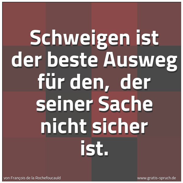 Quadratisches Spruchbild: Schweigen ist der beste Ausweg für den, der seiner Sache nicht sicher ist.