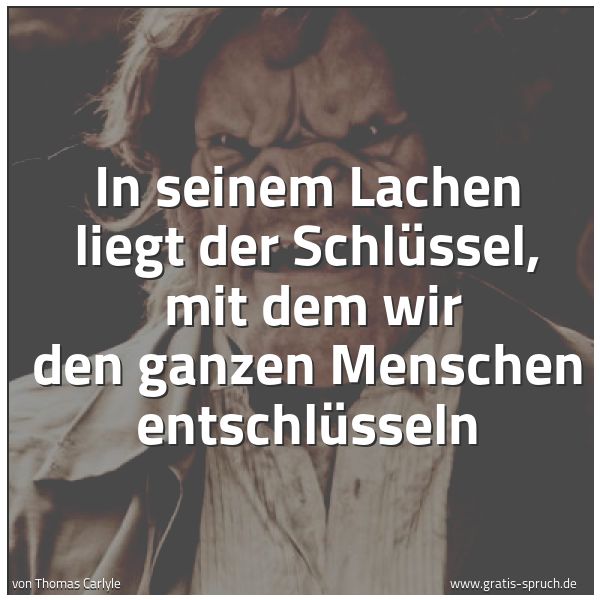 Quadratisches Spruchbild: In seinem Lachen liegt der Schlüssel,  mit dem wir den ganzen Menschen entschlüsseln