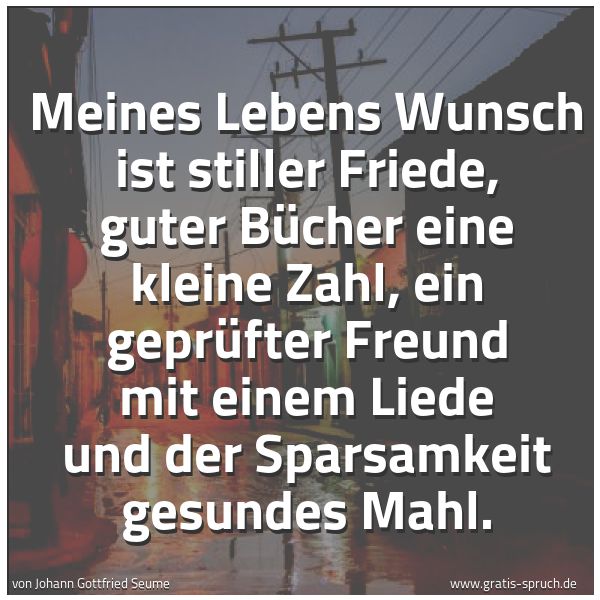 Quadratisches Spruchbild: Meines Lebens Wunsch ist stiller Friede, guter Bücher eine kleine Zahl, ein geprüfter Freu …
