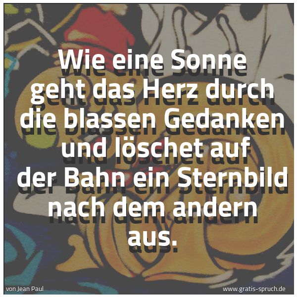 Quadratisches Spruchbild: Wie eine Sonne geht das Herz durch die blassen Gedanken  und löschet auf der Bahn ein Ster …