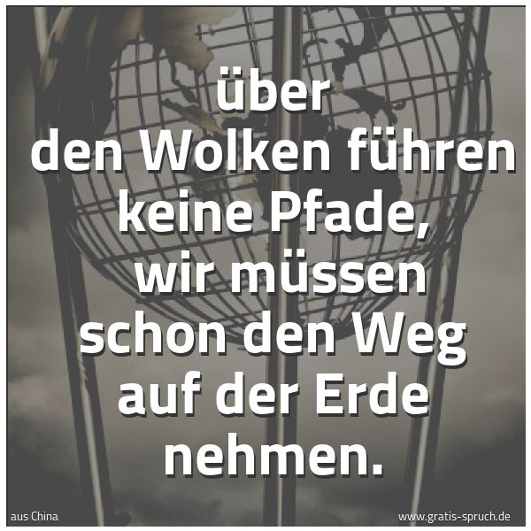 Quadratisches Spruchbild: Über den Wolken führen keine Pfade, wir müssen schon den Weg auf der Erde nehmen.