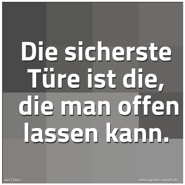 Quadratisches Spruchbild: Die sicherste Türe ist die,  die man offen lassen kann.
