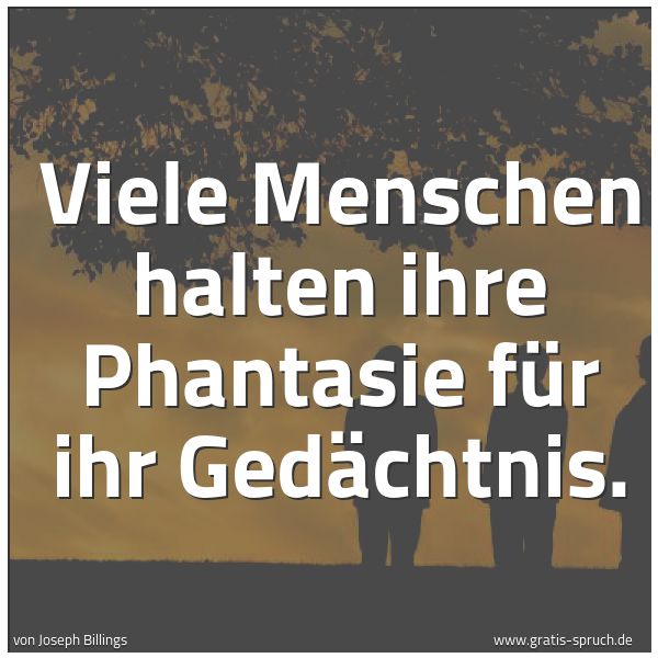 Quadratisches Spruchbild: Viele Menschen halten ihre Phantasie für ihr Gedächtnis.