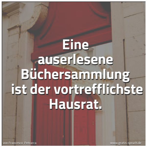 Quadratisches Spruchbild: Eine auserlesene Büchersammlung ist der vortrefflichste Hausrat.