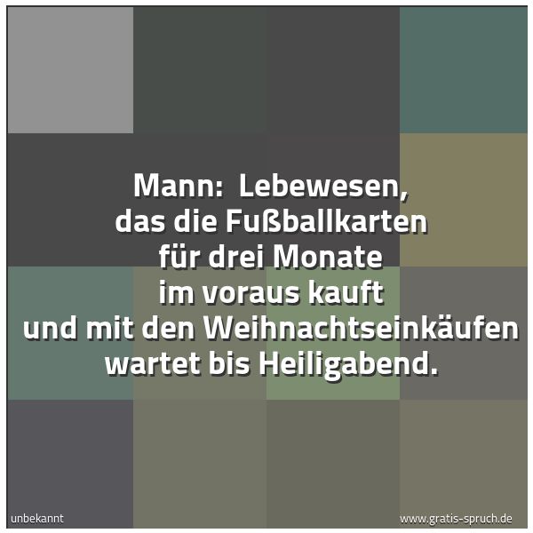 Quadratisches Spruchbild: Mann: Lebewesen, das die Fußballkarten für drei Monate im voraus kauft und mit den Weihna …