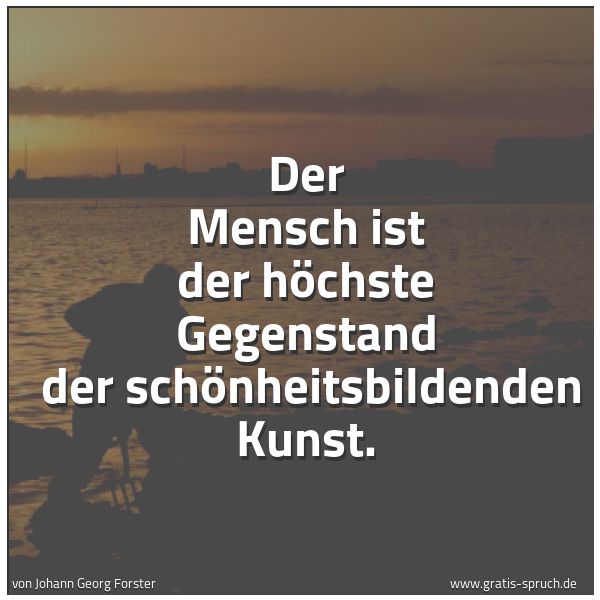Quadratisches Spruchbild: Der Mensch ist der höchste Gegenstand der schönheitsbildenden Kunst.
