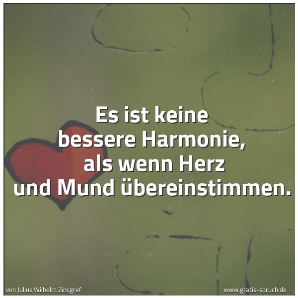 Quadratisches Spruchbild: Es ist keine bessere Harmonie, als wenn Herz und Mund übereinstimmen.