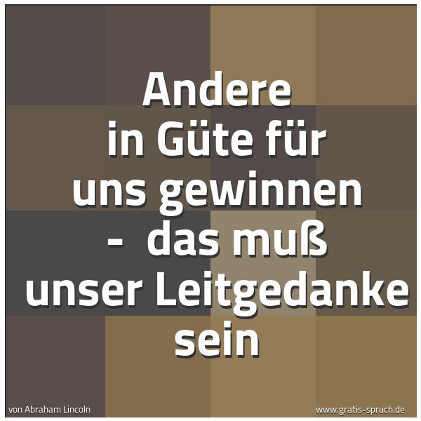 Quadratisches Spruchbild: Andere in Güte für uns gewinnen - das muß unser Leitgedanke sein