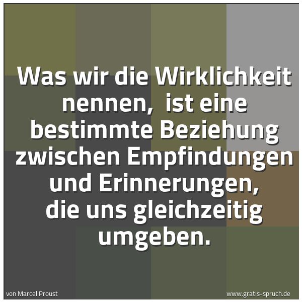 Quadratisches Spruchbild: Was wir die Wirklichkeit nennen, ist eine bestimmte Beziehung zwischen Empfindungen und E …