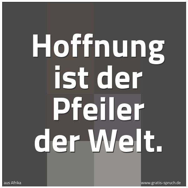 Quadratisches Spruchbild: Hoffnung ist der Pfeiler der Welt.