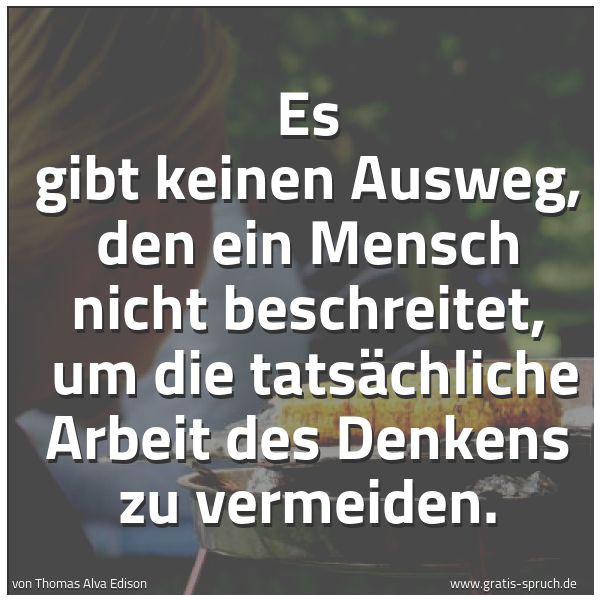 Quadratisches Spruchbild: Es gibt keinen Ausweg, den ein Mensch nicht beschreitet, um die tatsächliche Arbeit des D …