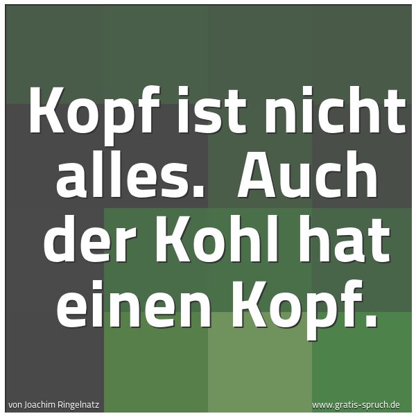 Quadratisches Spruchbild: Kopf ist nicht alles. Auch der Kohl hat einen Kopf.