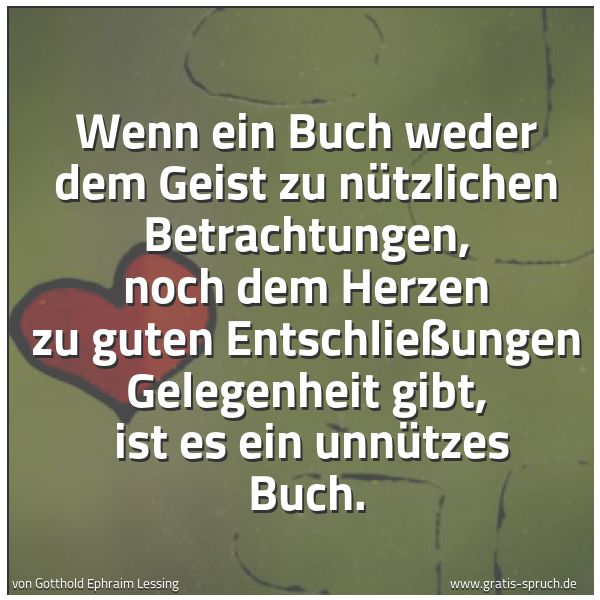 Quadratisches Spruchbild: Wenn ein Buch weder dem Geist zu nützlichen Betrachtungen, noch dem Herzen zu guten Entsch …