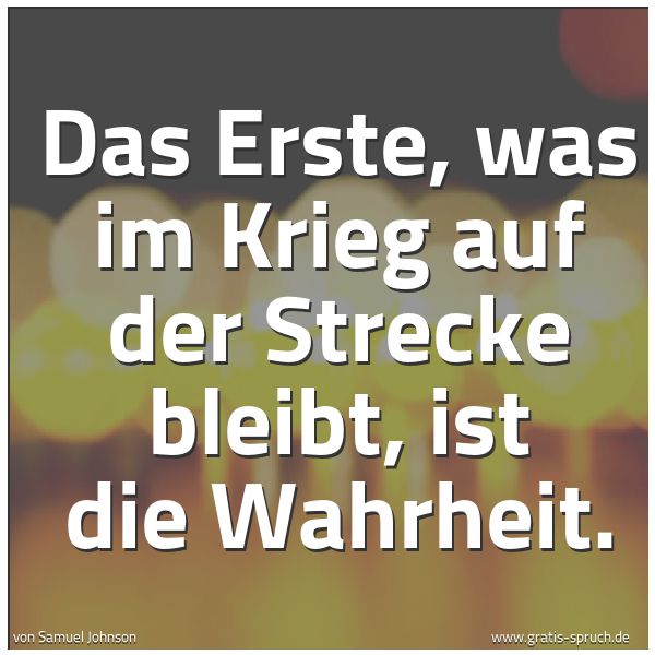 Quadratisches Spruchbild: Das Erste, was im Krieg auf der Strecke bleibt, ist die Wahrheit.