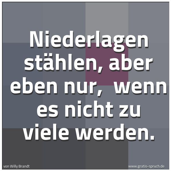Quadratisches Spruchbild: Niederlagen stählen, aber eben nur, wenn es nicht zu viele werden.