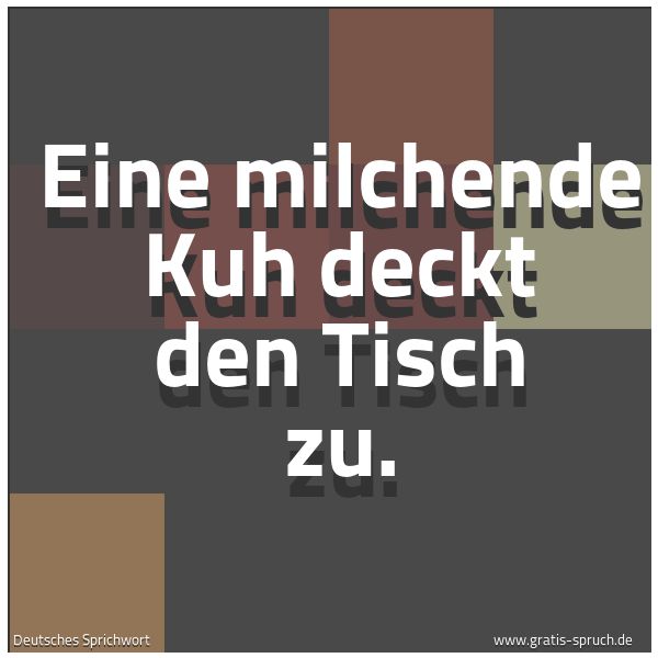 Quadratisches Spruchbild: Eine milchende Kuh deckt den Tisch zu.