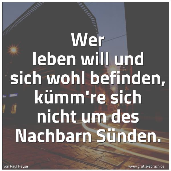 Quadratisches Spruchbild: Wer leben will und sich wohl befinden, kümm're sich nicht um des Nachbarn Sünden.
