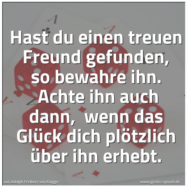 Quadratisches Spruchbild: Hast du einen treuen Freund gefunden, so bewahre ihn. Achte ihn auch dann, wenn das Glüc …