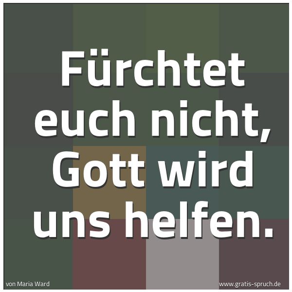 Quadratisches Spruchbild: Fürchtet euch nicht, Gott wird uns helfen.