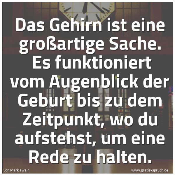 Quadratisches Spruchbild: Das Gehirn ist eine großartige Sache. Es funktioniert vom Augenblick der Geburt bis zu de …