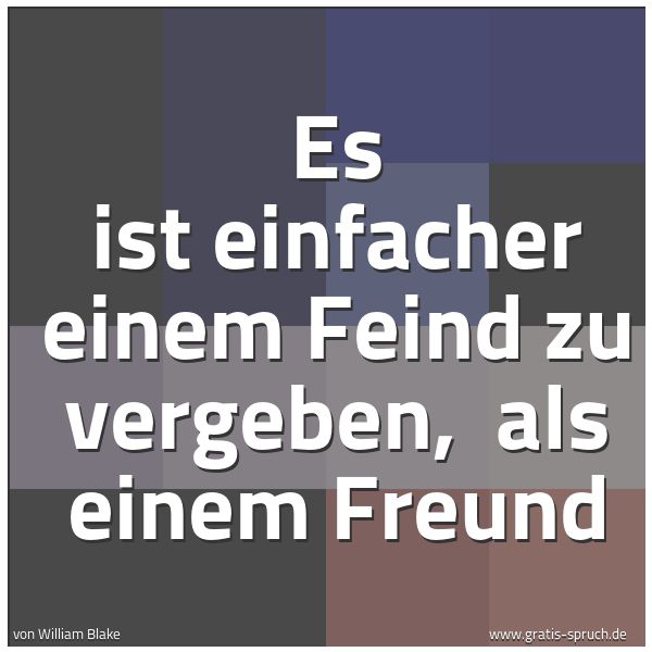 Quadratisches Spruchbild: Es ist einfacher einem Feind zu vergeben,  als einem Freund