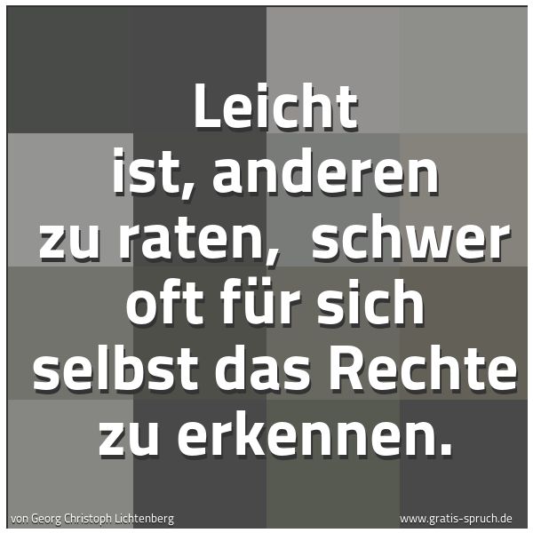 Quadratisches Spruchbild: Leicht ist, anderen zu raten, schwer oft für sich selbst das Rechte zu erkennen.