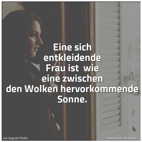 Quadratisches Spruchbild: Eine sich entkleidende Frau ist wie eine zwischen den Wolken hervorkommende Sonne.