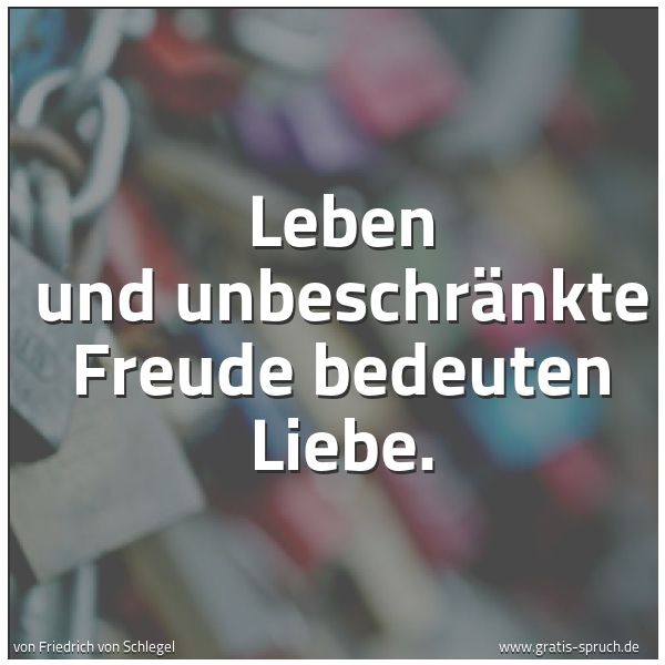 Quadratisches Spruchbild: Leben und unbeschränkte Freude bedeuten Liebe.