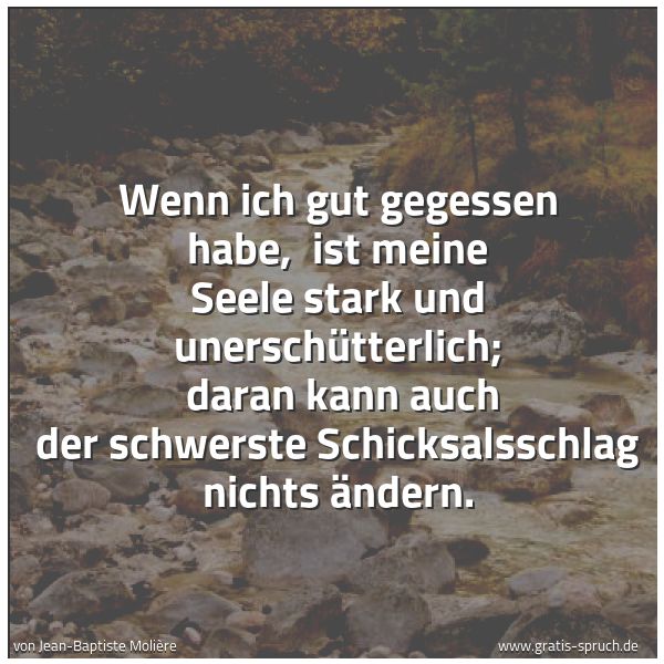 Quadratisches Spruchbild: Wenn ich gut gegessen habe, ist meine Seele stark und unerschütterlich; daran kann auch …