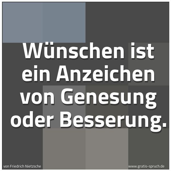 Quadratisches Spruchbild: Wünschen ist ein Anzeichen von Genesung oder Besserung.