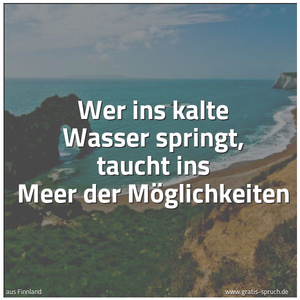 Quadratisches Spruchbild: Wer ins kalte Wasser springt, taucht ins Meer der Möglichkeiten
