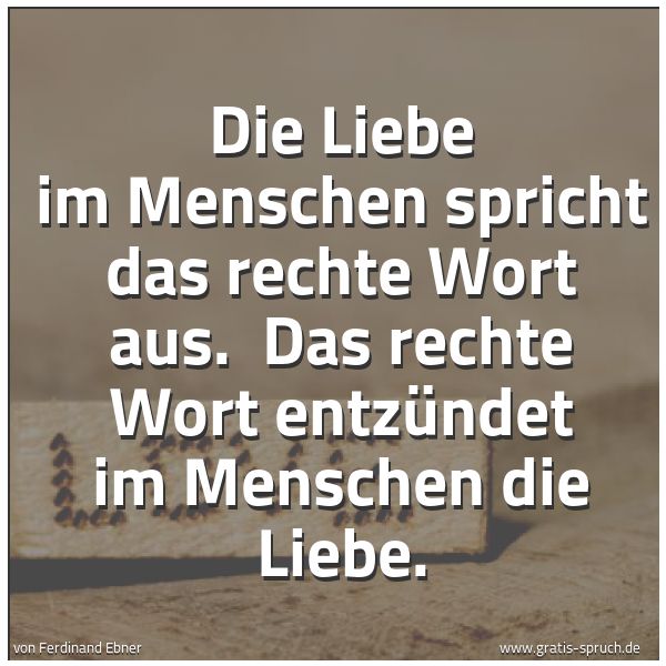 Quadratisches Spruchbild: Die Liebe im Menschen spricht das rechte Wort aus. Das rechte Wort entzündet im Menschen …