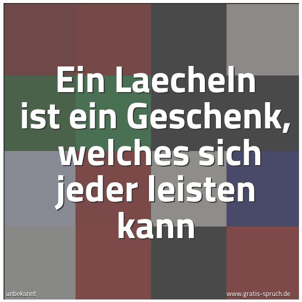 Quadratisches Spruchbild: Ein Laecheln ist ein Geschenk, welches sich jeder leisten kann