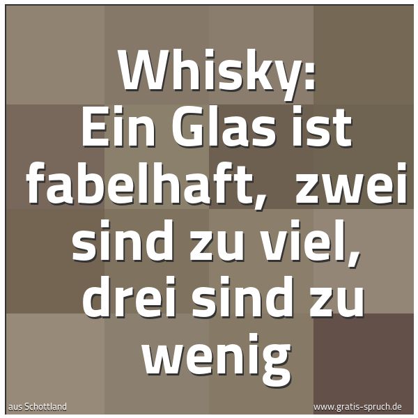 Quadratisches Spruchbild: Whisky: Ein Glas ist fabelhaft, zwei sind zu viel, drei sind zu wenig