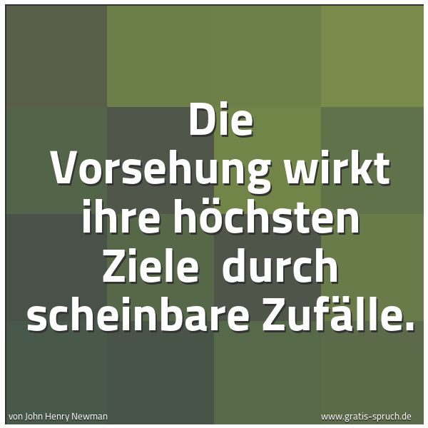 Quadratisches Spruchbild: Die Vorsehung wirkt ihre höchsten Ziele durch scheinbare Zufälle.