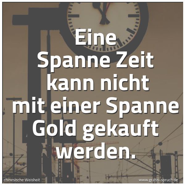 Quadratisches Spruchbild: Eine Spanne Zeit kann nicht mit einer Spanne Gold gekauft werden.