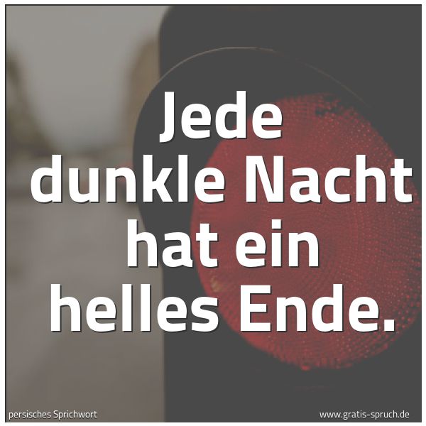 Quadratisches Spruchbild: Jede dunkle Nacht hat ein helles Ende.